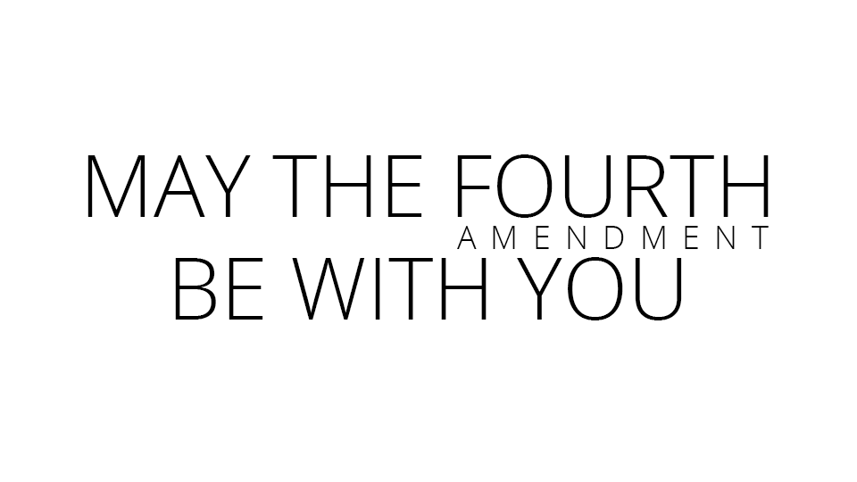 May The Fourth Amendment Be With You